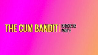 The Cum Bandit! (Part 3) Fucking his Brains Out! HD PREVIEW