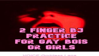 2 Finger BJ practice for Bois or Girls