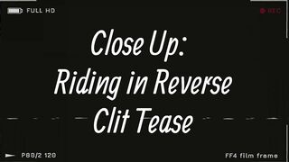 Close Up: Riding in Reverse Clit Tease