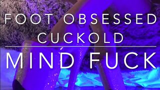 Foot Obsessed Cuckold- Mind Fuck