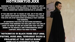 Hotkinkyjo In Black Robe Does Self Anal Fisting, Huge Anal Terrorist Dildo & Prolapse At The Castle Ruins