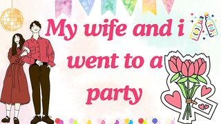 My wife and I went to a party story ????