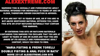 Maria Fisting & Frenk Torelli double fisting & anal fuck in bath