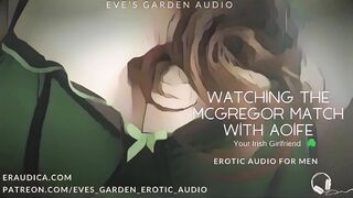 Watching the McGregor Match with Aoife Your Irish Girlfriend - Erotic Audio by Eve's Garden