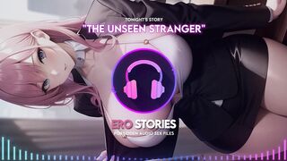 Ero Stories: the Unseen Stranger (audio, Asmr, Whisper, Seductive, Healing, & Sensual)