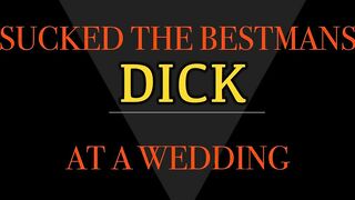 Sucking the best man's Dick at wedding