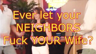 Ever Let Your Neighbors Fuck You Wife?