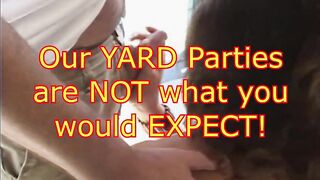 Our Yard Parties are NOT What You Would Expect