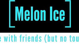 Melon Ice - ช่วยตัวเองกับเพื่อน ห้ามจับ ห้ามสอดใส่ (Masturbate with friends No touch, No Sex)