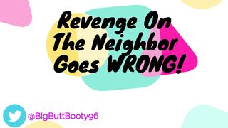 r. On Neighbor Goes WRONG!