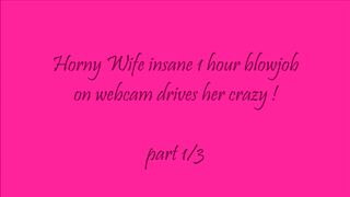 Wife insane blowjob on webcam drives her crazy! part 1