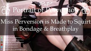 Miss Perversion is Made to Have Multiple Squirting Orgasms in Bondage with a Gasmask & Breathplay