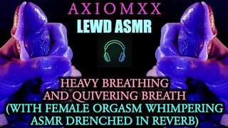(LEWD ASMR) Heavy Breathing & Quivering Breath (With Female Orgasm Whimpering Drenched in Reverb)