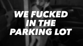 We fucked in the Parking Lot - Lexi Aaane